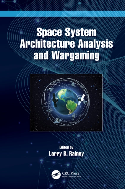 Book cover of: Space System Architecture Analysis and Wargaming. By: Larry B. Rainey