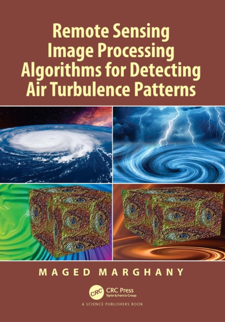 Book cover of: Remote Sensing Image Processing Algorithms for Detecting Air Turbulence Patterns. By: Maged Marghany