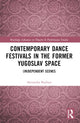 Book cover of: Contemporary Dance Festivals in the Former Yugoslav Space. By: Alexandra Baybutt