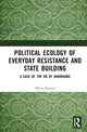 Book cover of: Political Ecology of Everyday Resistance and State Building. By: Dhiraj Kumar