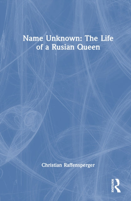 Book cover of: Name Unknown: The Life of a Rusian Queen