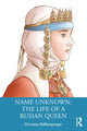 Book cover of: Name Unknown: The Life of a Rusian Queen