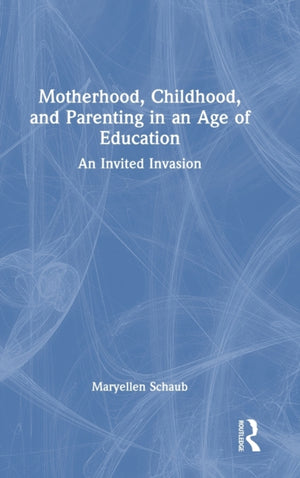Motherhood, Childhood, and Parenting in an Age of Education