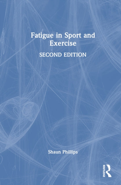 Book cover of: Fatigue in Sport and Exercise. By: Shaun Phillips