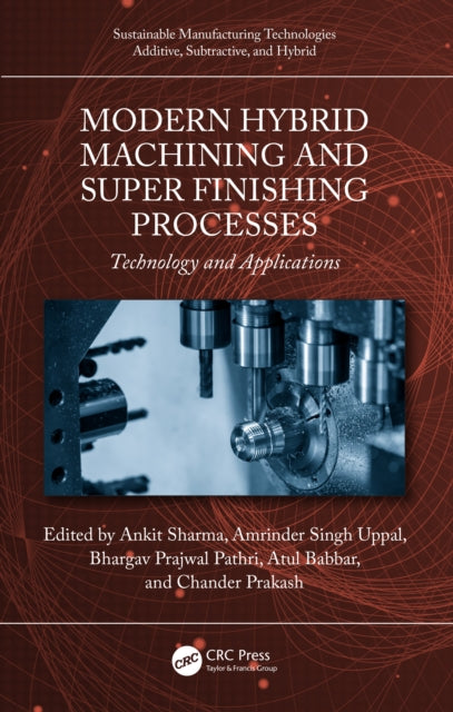 Book cover of: Modern Hybrid Machining and Super Finishing Processes. By: Ankit Sharma