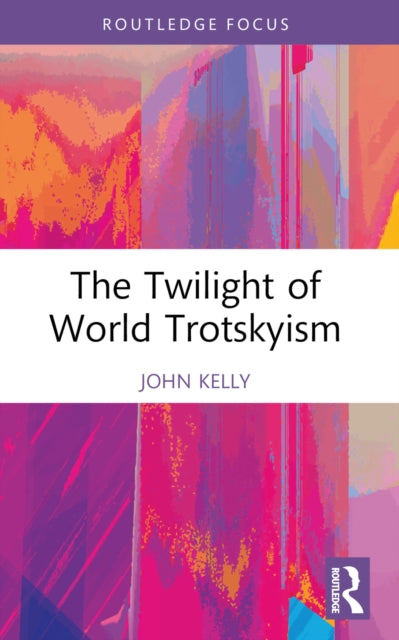 Book cover of: Twilight of World Trotskyism. By: Kelly, John E.