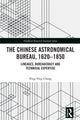 Book cover of: Chinese Astronomical Bureau, 1620–1850. By: Ping-Ying Chang
