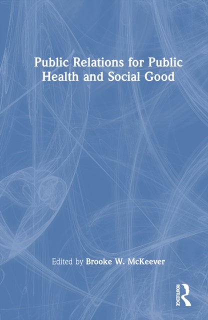 Book cover of: Public Relations for Public Health and Social Good. By: Brooke W. McKeever