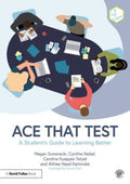 Ace That Test, A Student’s Guide to Learning Better