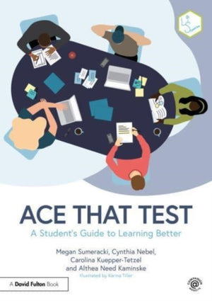 Ace That Test, A Student’s Guide to Learning Better