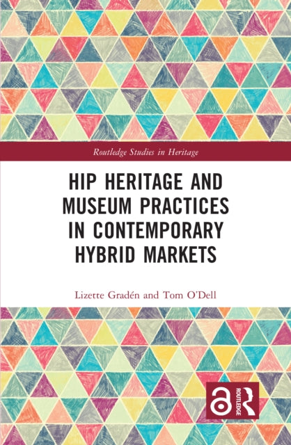 Book cover of: Hip Heritage and Museum Practices in Contemporary Hybrid Markets. By: Lizette Gradén