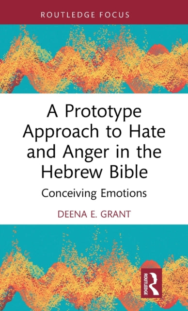Book cover of: Prototype Approach to Hate and Anger in the Hebrew Bible. By: Deena E. Grant