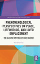 Book cover of: Phenomenological Perspectives on Place, Lifeworlds, and Lived Emplacement. By: David Seamon
