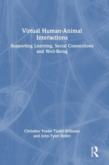 Book cover of: Virtual Human-Animal Interactions. By: Christine Yvette Tardif-Williams