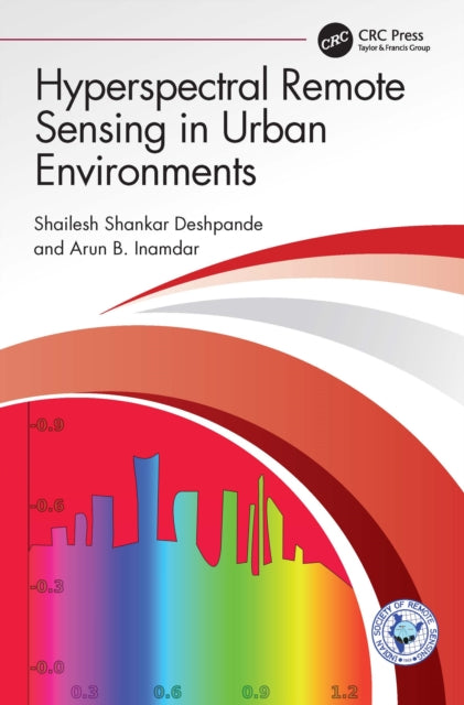 Book cover of: Hyperspectral Remote Sensing in Urban Environments. By: Shailesh S. Deshpande