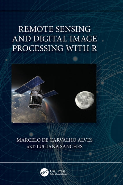 Book cover of: Remote Sensing and Digital Image Processing with R. By: Marcelo de Carvalho Alves