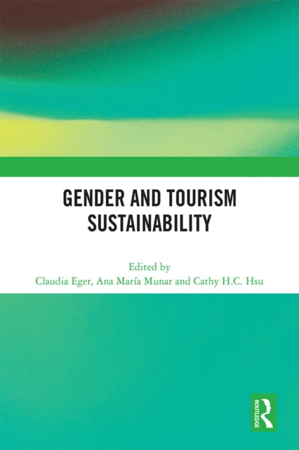 Book cover of: Gender and Tourism Sustainability. By: Claudia Eger