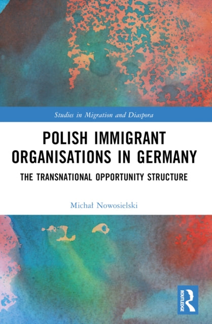 Book cover of: Polish Immigrant Organizations in Germany. By: Micha Nowosielski