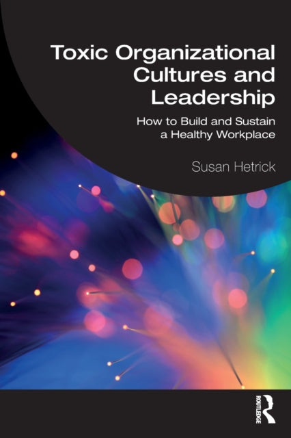 Book cover of: Toxic Organizational Cultures and Leadership. By: Susan Hetrick