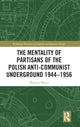 Book cover of: Mentality of Partisans of the Polish Anti-Communist Underground 1944–1956. By: Mariusz Mazur