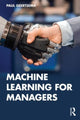 Book cover of: Machine Learning for Managers. By: Paul Geertsema