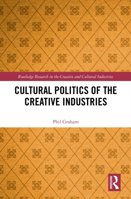 Book cover of: Cultural Politics of the Creative Industries. By: Phil Graham