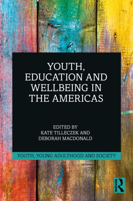 Book cover of: Youth, Education and Wellbeing in the Americas. By: Kate C. Tilleczek