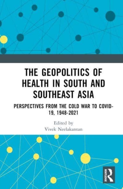Book cover of: Geopolitics of Health in South and Southeast Asia. By: Vivek Neelakantan