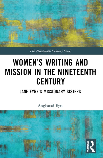 Book cover of: Women’s Writing and Mission in the Nineteenth Century. By: Angharad Eyre