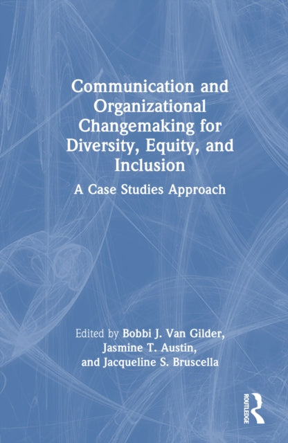 Book cover of: Communication and Organizational Changemaking for Diversity, Equity, and Inclusion. By: Bobbi J. Van Gilder