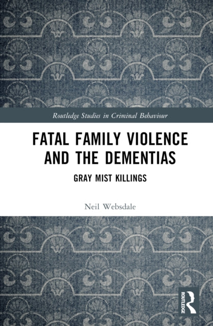 Book cover of: Fatal Family Violence and the Dementias. By: Neil Websdale