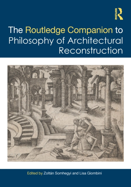 Book cover of: Routledge Companion to the Philosophy of Architectural Reconstruction. By: Zoltán Somhegyi
