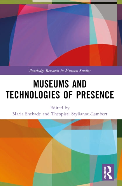 Book cover of: Museums and Technologies of Presence. By: Maria Shehade