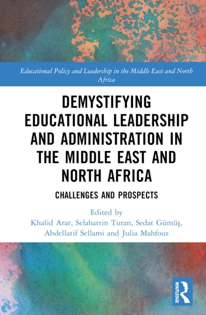 Book cover of: Demystifying Educational Leadership and Administration in the Middle East and North Africa. By: Khalid Arar