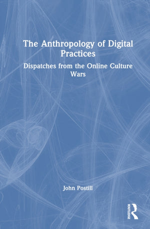The Anthropology of Digital Practices