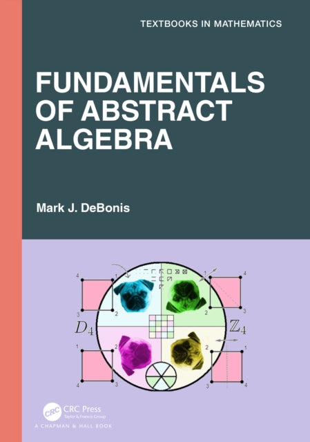 Book cover of: Fundamentals of Abstract Algebra. By: Mark J. DeBonis