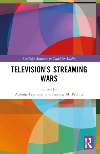 Book cover of: Television’s Streaming Wars. By: Arienne Ferchaud