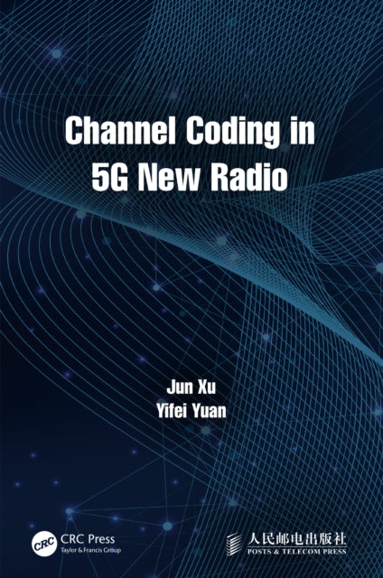 Book cover of: Channel Coding in 5G New Radio. By: Jun Xu