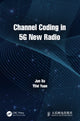Book cover of: Channel Coding in 5G New Radio. By: Jun Xu