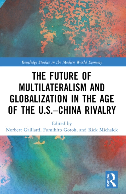 Book cover of: Future of Multilateralism and Globalization in the Age of the U.S.–China Rivalry. By: Norbert Gaillard