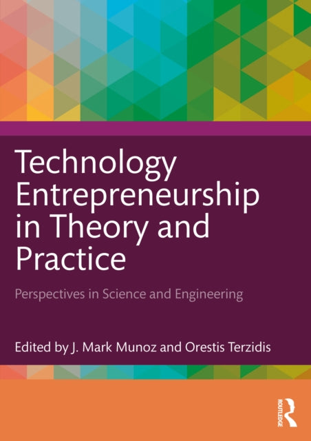 Book cover of: Technology Entrepreneurship in Theory and Practice. By: J. Mark Munoz
