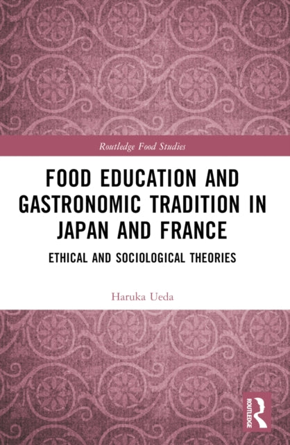 Book cover of: Food Education and Gastronomic Tradition in Japan and France. By: Haruka Ueda