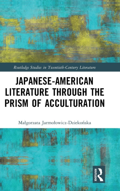 Book cover of: Japanese-American Literature through the Prism of Acculturation. By: Malgorzata Jarmolowicz-Dziekońska