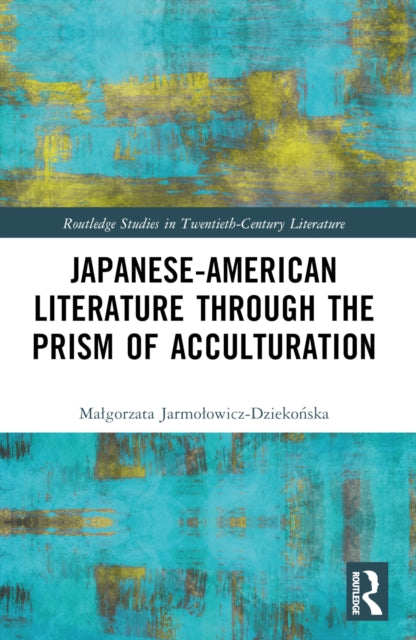 Book cover of: Japanese-American Literature through the Prism of Acculturation. By: Magorzata Jarmoowicz-Dziekonska