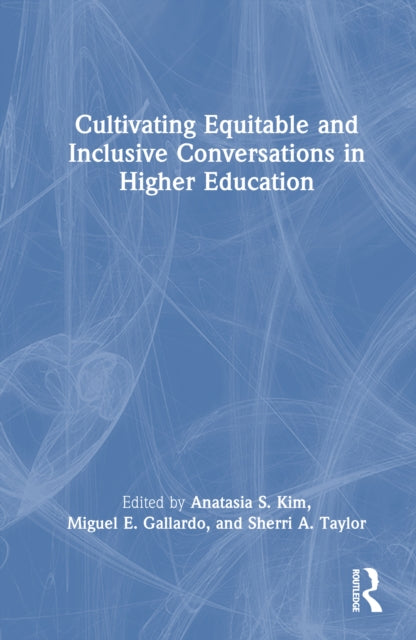 Book cover of: Cultivating Equitable and Inclusive Conversations in Higher Education. By: Anatasia S. Kim