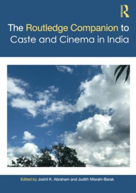 Book cover of: Routledge Companion to Caste and Cinema in India. By: Joshil K. Abraham