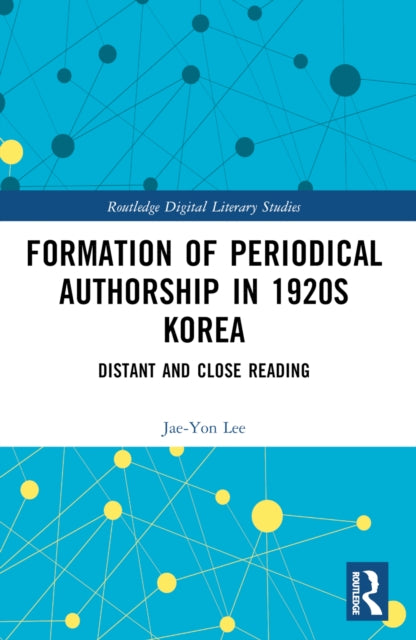 Book cover of: Formation of Periodical Authorship in 1920s Korea. By: Jae-Yon Lee