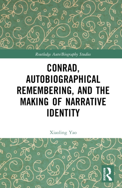 Book cover of: Conrad, Autobiographical Remembering, and the Making of Narrative Identity. By: Xiaoling Yao