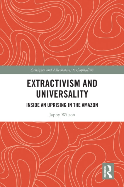 Book cover of: Extractivism and Universality. By: Japhy Wilson