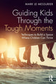 Book cover of: Guiding Kids Through the Tough Moments. By: Mark Le Messurier